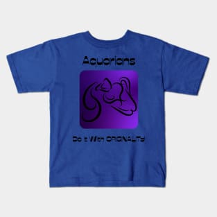 Aquarians Do It With ORIGINALITY Kids T-Shirt